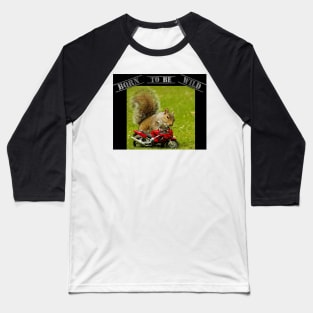 squirrel on motorcycle - Born to be Wild Baseball T-Shirt